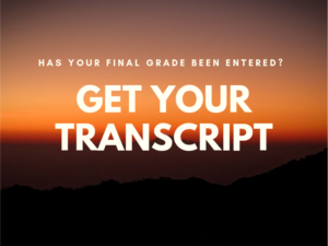 Has your final grade been entered? Get your transcript.